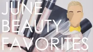 JUNE BEAUTY FAVORITES :: Jonathan Curtis