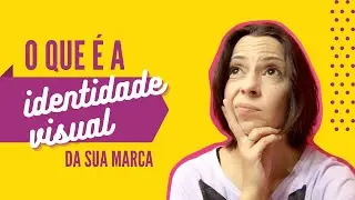 O que é a IDENTIDADE VISUAL da sua marca?