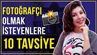 Fotoğrafçı Olmak İsteyenlere 10 Altın Öneri ✌️📷🎥