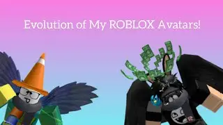 EVOLUTION OF MY ROBLOX AVATARS!!
