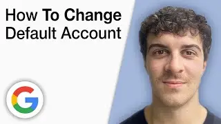 How To Change Default Google Account [2025 Full Guide]