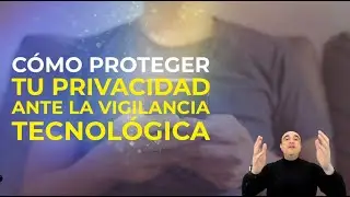 Cómo proteger tu privacidad ante el aumento de la vigilancia tecnológica
