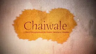 Chaiwale | A Short Documentary by Manu Tandon & Mudart.