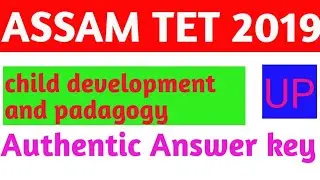 Assam TET 2019 UP Level  Child development And padagogy  Authentic Answer key