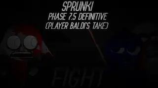 Sprunki - The Definitive Phase 7.5 (Player Baldi Take) Reanimated. Full Showcase.