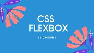 Learn CSS Flexbox in 10 Minutes