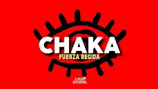 Fuerza Regida – CHAKA (Letra)