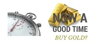 Is NOW a Good Time to Buy Gold?