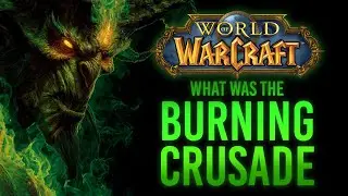 What was The Burning Crusade? (THE FULL STORY) | World of Warcraft Lore Vol.1/Ep.3