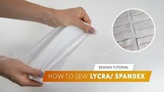 SewingTutorial - How to sew Lycra/Spandex and Stretch Fabrics