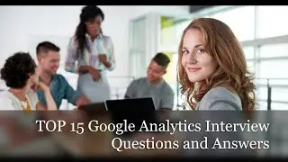 TOP 15 Google Analytics Interview Questions and Answers 2022 | Expert Google Analytics Questions