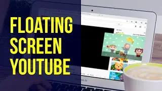 How To Make a Floating Youtube Videos on Your PC