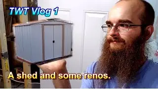 Long time no video! A shed and some renovations | TWT Vlog 1