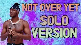 KSI - Not Over Yet SOLO VERSION