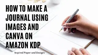 How to Make a Journal on Amazon KDP Using Images