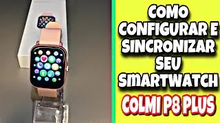 COMO CONFIGURAR E SINCRONIZAR O SMARTWATCH COLMI P8 PLUS