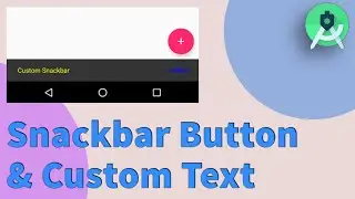 Snackbar , Snackbar Button & Custom Text - Android Studio Tutorial