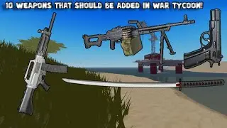 10 Weapons that should be Added in Roblox War Tycoon!