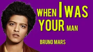 When I Was Your Man - Bruno Mars (original lyrics)