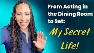From Acting in the Dining Room to Set: My Secret Life!
