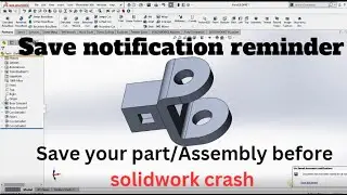 Save Notification Reminder II Pop-up Notification II Save your file before Solidwork Crash