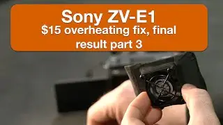 sony zv-e1 $15 overheating fix, final result part 3