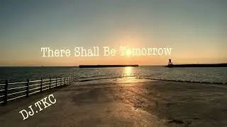 There Shall Be Tomorrow.