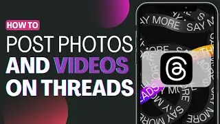 How To Post Photos And Video On Threads - Full Guide 2023