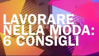 Lavorare nella Moda: 6 consigli