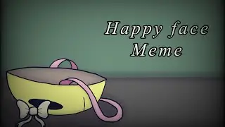 Happy face [ meme animation ]