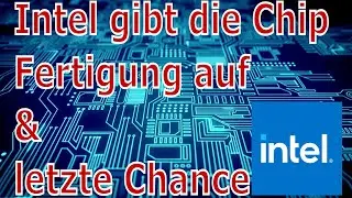 [DE] Wissen - Intel gibt die Chip Fertigung auf & letzte Chance