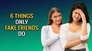 6 Things Only Fake Friends Do