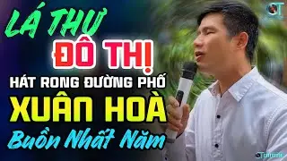 Buồn Nhất Khi Nghe Xuân Hòa, Lk Lá Thư Đô Thị - Bolero Ca Sĩ Mù Xuân Hòa Hát Rong Đường Phố