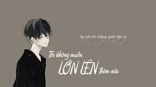 Tôi Không Muốn Lớn Thêm Nữa - Đông Hùng || Lyrics video