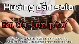 #Hướng dẫn guitar solo : Em Ơi Lên Phố (p2)