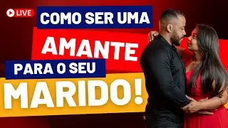 Como ser uma AMANTE para o seu MARIDO!🌶