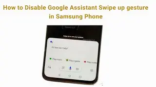 How to disable google assistant swipe up gesture in Samsung Phone |