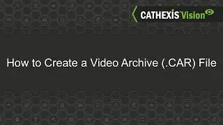Archiving - Creating a video archive (.CAR)  file