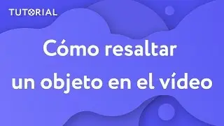¿Cómo resaltar un objeto en el vídeo?(Efecto Destacar) | Movavi Tutorial