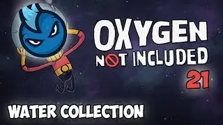 Oxygen Not Included - Ep.21 - WATER COLLECTION - ONI Alpha Let's Play Guide
