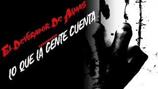 El Devorador de Almas   Lo Que La Gente Cuenta