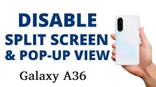 How to DISABLE the MULTI WINDOW SPLIT SCREEN & POP-UP VIEW on the Galaxy A36!
