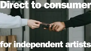 Direct To Consumer For Independent Artists