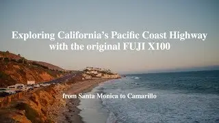 Exploring California's Pacific Coast Highway with the Original Fuji X100