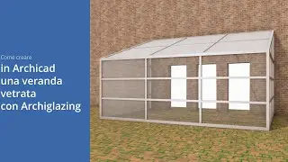 Come creare in ARCHICAD una veranda vetrata con Archiglazing