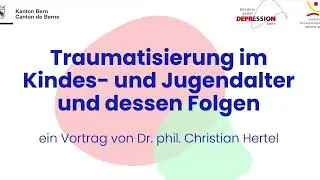Traumatisierung im Kindes- und Jugendalter und dessen Folgen – Dr. phil. Christian Hertel