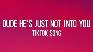 Dude He's Just Not Into You (Tiktok Song)