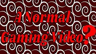 A Normal Gaming Video?