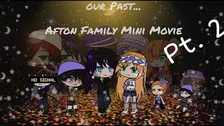 Our Past...    Afton Family Mini Movie.      Part: 2/???         /Read Description/    ♡♡♡