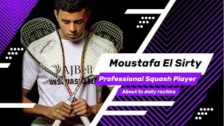 Moustafa El Sirty | Day In The Life | Professional Squash Player